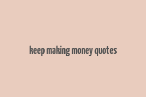 keep making money quotes