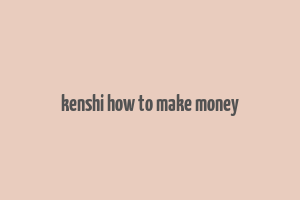 kenshi how to make money