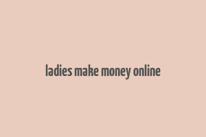 ladies make money online