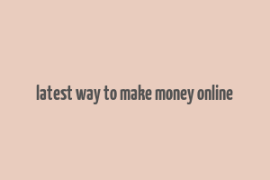 latest way to make money online