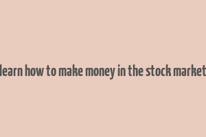 learn how to make money in the stock market