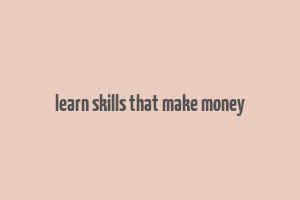 learn skills that make money