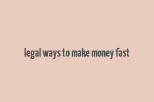 legal ways to make money fast