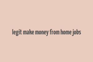 legit make money from home jobs