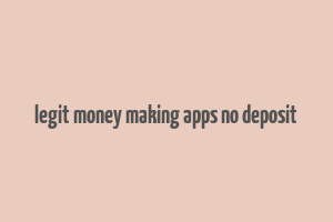 legit money making apps no deposit