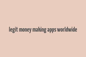 legit money making apps worldwide