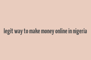 legit way to make money online in nigeria