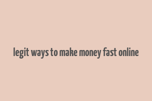 legit ways to make money fast online