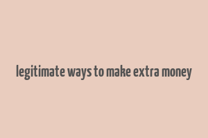 legitimate ways to make extra money