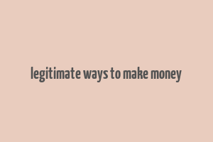 legitimate ways to make money