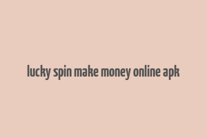 lucky spin make money online apk