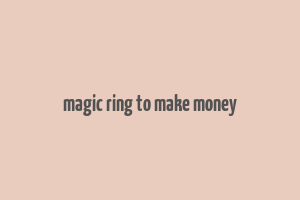 magic ring to make money