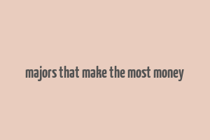 majors that make the most money