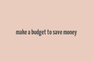 make a budget to save money