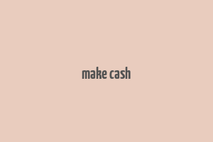 make cash