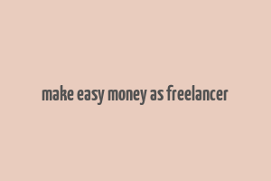 make easy money as freelancer