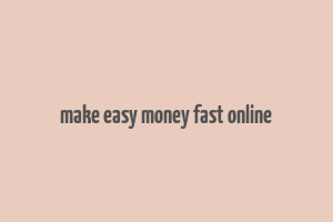 make easy money fast online