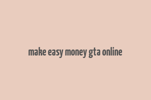 make easy money gta online