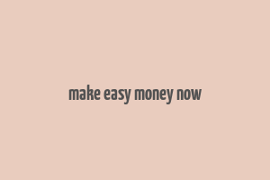 make easy money now