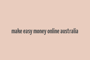 make easy money online australia