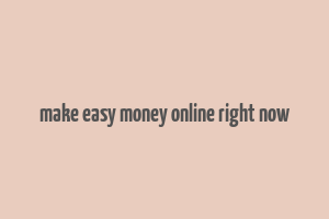 make easy money online right now