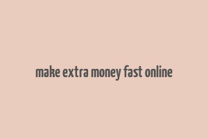 make extra money fast online