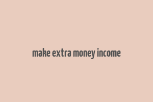 make extra money income