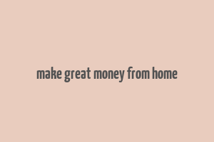 make great money from home