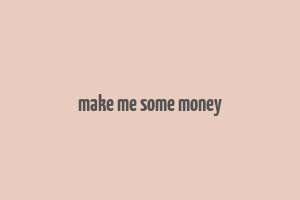 make me some money