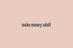 make money adult