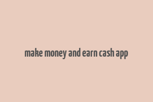 make money and earn cash app