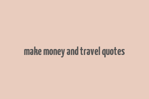 make money and travel quotes