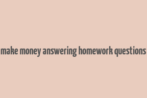 make money answering homework questions