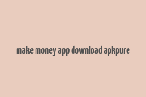 make money app download apkpure