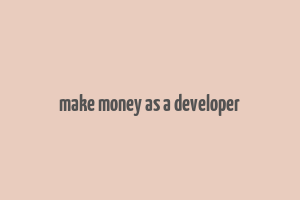 make money as a developer