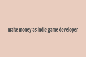 make money as indie game developer