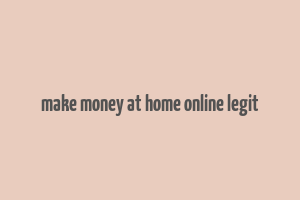 make money at home online legit