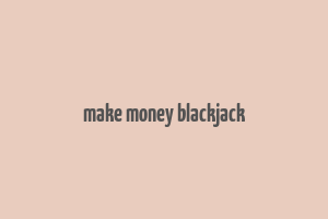 make money blackjack