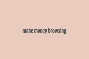 make money browsing