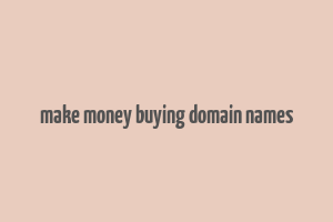 make money buying domain names