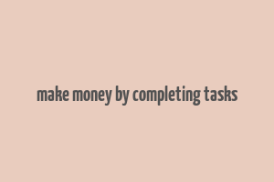 make money by completing tasks