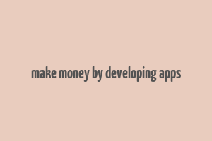 make money by developing apps