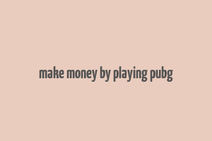 make money by playing pubg