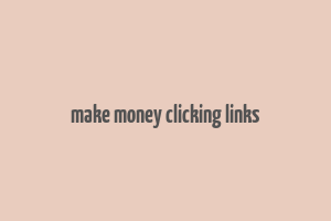 make money clicking links