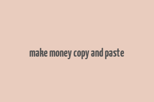 make money copy and paste