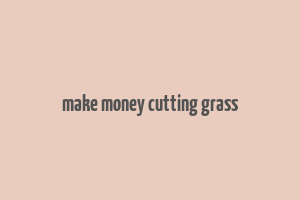 make money cutting grass