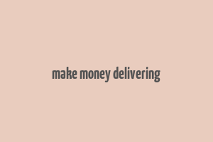 make money delivering