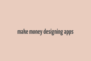 make money designing apps