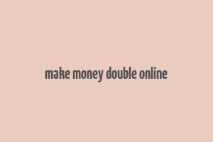 make money double online