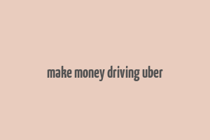 make money driving uber